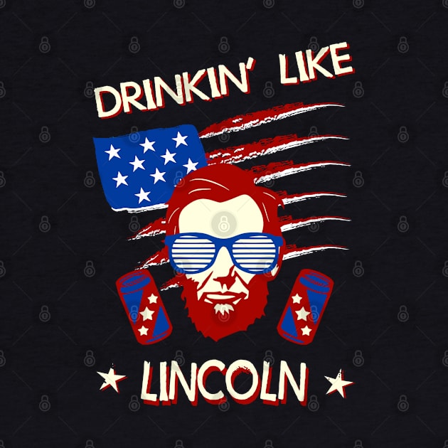 4th of July Shirts for Men Drinking Like Lincoln Abraham by Pannolinno